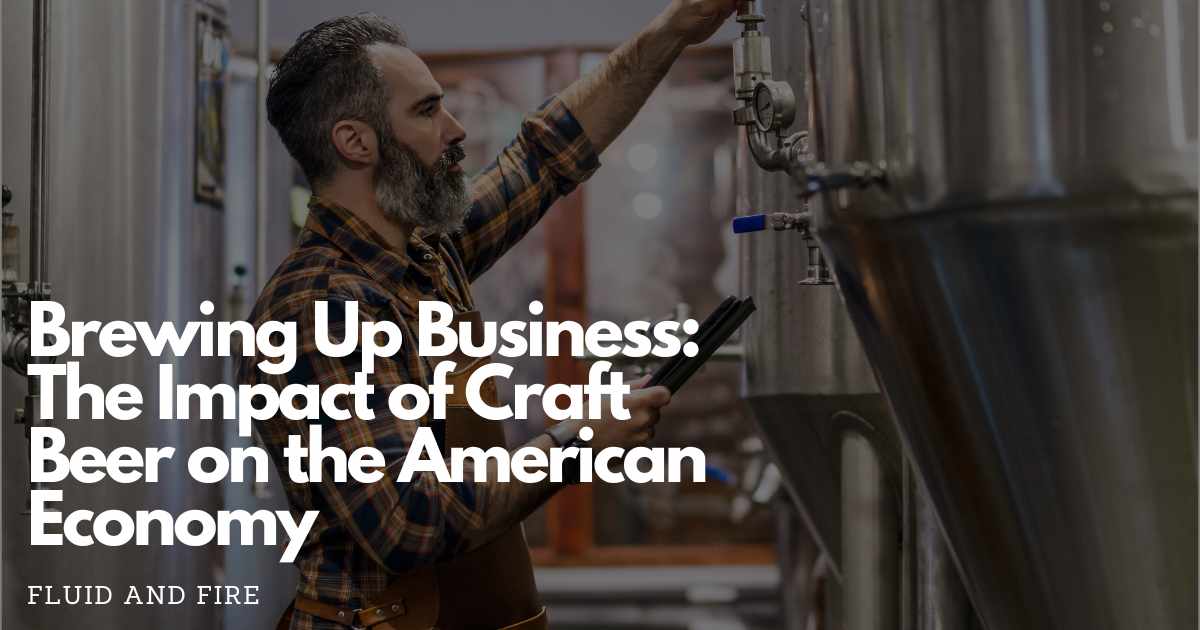 Brewing Up Business: The Impact of Craft Beer on the American Economy - Fluid And Fire