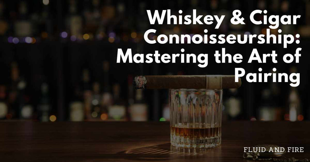 Whiskey & Cigar Connoisseurship: Mastering the Art of Pairing